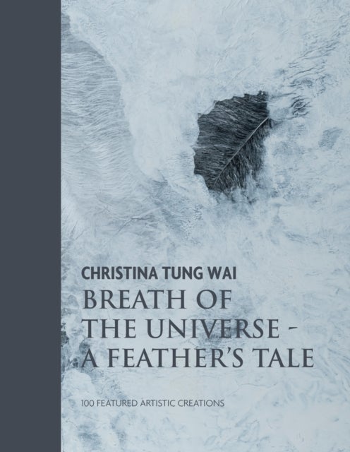 Christina Tung Wai Breath of the Universe - A Feather's Tale 100 Featured Artistic Creations