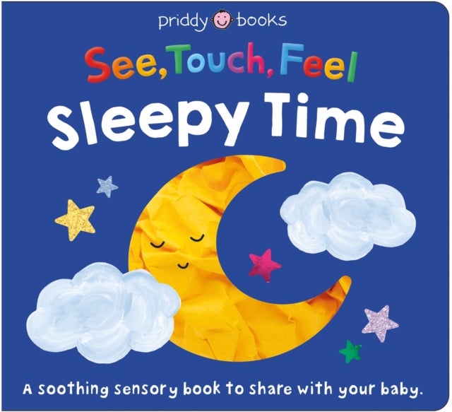 See, Touch, Feel: Sleepy Time - A soothing sensory book to share with your baby