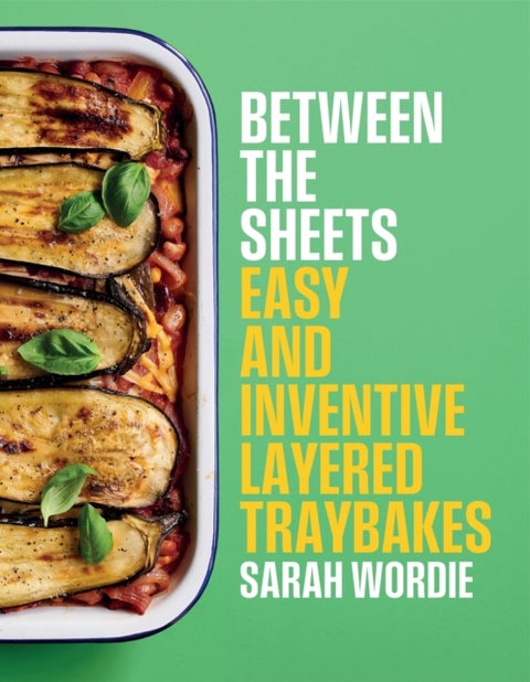 Between the Sheets - Easy and inventive layered traybakes