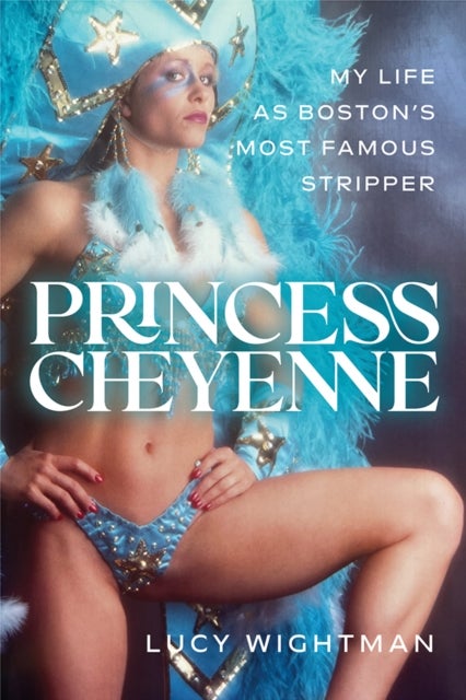 Princess Cheyenne - My Life as Boston's Most Famous Stripper
