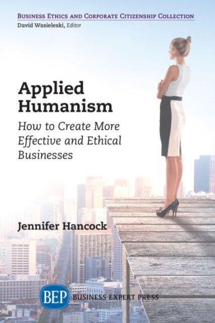 Applied Humanism - How to Create More Effective and Ethical Businesses