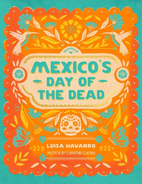 Mexico's Day of the Dead - A Celebration of Life Through Photos and Stories