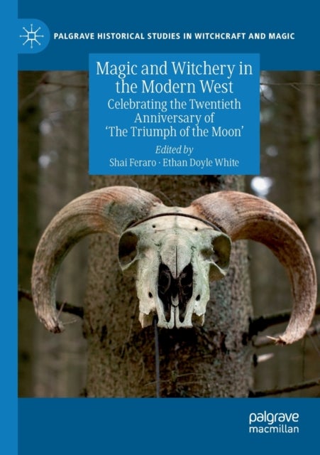 Magic and Witchery in the Modern West - Celebrating the Twentieth Anniversary of 'The Triumph of the Moon'