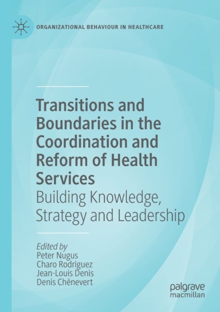 Transitions and Boundaries in the Coordination and Reform of Health Services - Building Knowledge, Strategy and Leadership