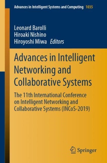 Advances in Intelligent Networking and Collaborative Systems - The 11th International Conference on Intelligent Networking and Collaborative Systems (INCoS-2019)