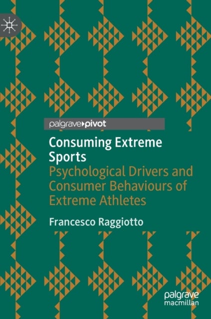 Consuming Extreme Sports - Psychological Drivers and Consumer Behaviours of Extreme Athletes