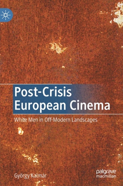 Post-Crisis European Cinema - White Men in Off-Modern Landscapes