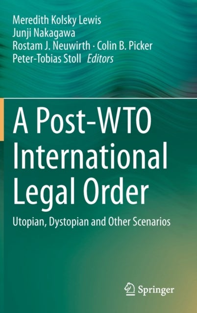 A Post-WTO International Legal Order - Utopian, Dystopian and Other Scenarios