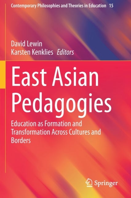 East Asian Pedagogies - Education as Formation and Transformation Across Cultures and Borders