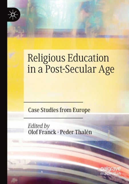 Religious Education in a Post-Secular Age - Case Studies from Europe