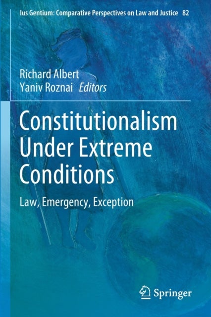 Constitutionalism Under Extreme Conditions - Law, Emergency, Exception