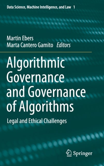 Algorithmic Governance and Governance of Algorithms - Legal and Ethical Challenges