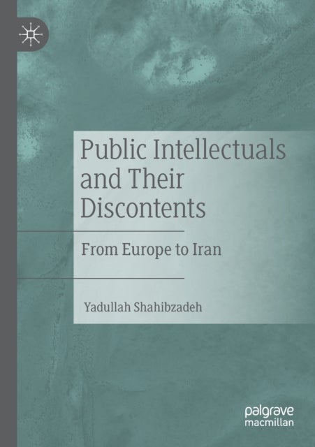 Public Intellectuals and Their Discontents - From Europe to Iran