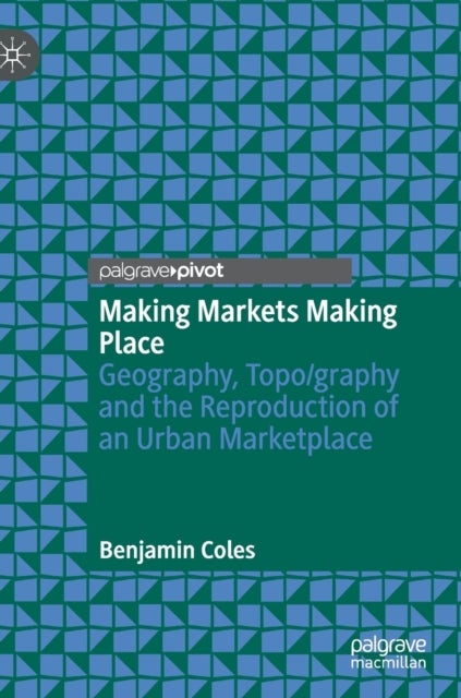 Making Markets Making Place - Geography, Topo/graphy and the Reproduction of an Urban Marketplace