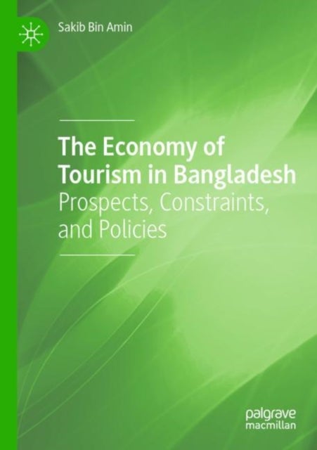 The Economy of Tourism in Bangladesh - Prospects, Constraints, and Policies
