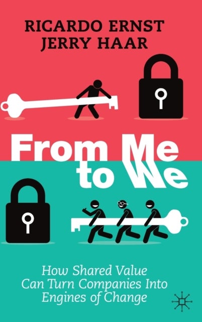 From Me to We - How Shared Value Can Turn Companies Into Engines of Change
