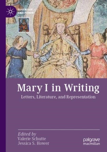 Mary I in Writing - Letters, Literature, and Representation