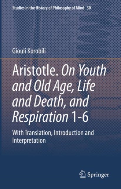 Aristotle. On Youth and Old Age, Life and Death, and Respiration 1-6 - With Translation, Introduction and Interpretation