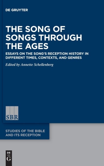 The Song of Songs Through the Ages - Essays on the Song’s Reception History in Different Times, Contexts, and Genres