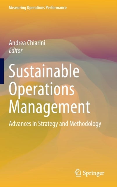 Sustainable Operations Management - Advances in Strategy and Methodology