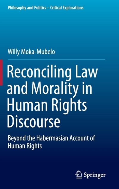 Reconciling Law and Morality in Human Rights Discourse - Beyond the Habermasian Account of Human Rights