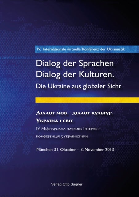 4. Internationale virtuelle Konferenz der Ukrainistik. Dialog der Sprachen - Dialog der Kulturen. Die Ukraine aus globaler Sicht - Muenchen, 31. Oktober-3. November 2013