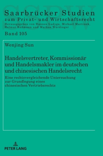 Handelsvertreter, Kommissionaer und Handelsmakler im deutschen und chinesischen Handelsrecht - Eine rechtsvergleichende Untersuchung zur Grundlegung eines chinesischen Vertriebsrechts