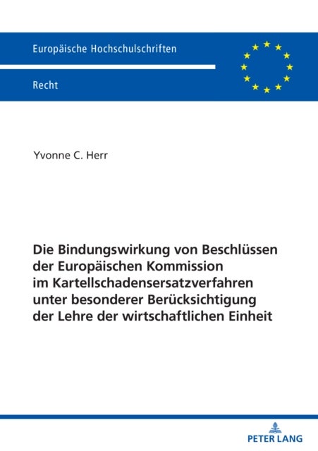 Die Bindungswirkung Von Beschluessen Der Europaeischen Kommission Im Kartellschadensersatzverfahren