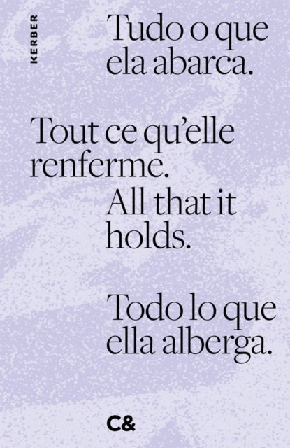 All that it holds. Tout ce qu¿elle renferme. Tudo o que ela abarca. Todo lo que ella alberga.
