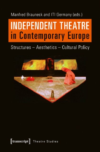 Independent Theatre in Contemporary Europe ¿ Structures ¿ Aesthetics ¿ Cultural Policy