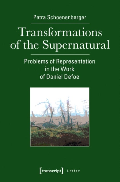 Transformations of the Supernatural ¿ Problems of Representation in the Work of Daniel Defoe