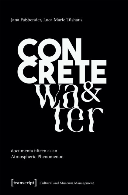 Concrete and Water - documenta fifteen as an Atmospheric Phenomenon