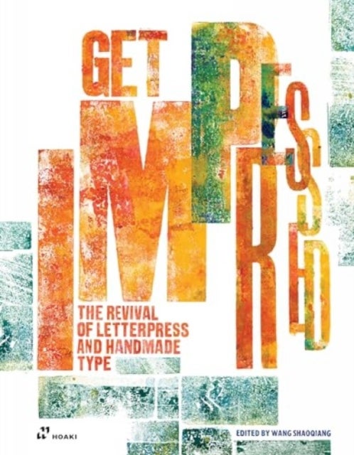 Get Impressed!: The Revival of Letterpress and Handmade Type - The Revival of Letterpress and Handmade Type