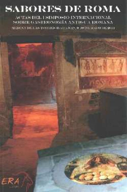 Sabores de Roma - Actas del I Simposio Internacional Sobre Gastronomia Antigua Romana