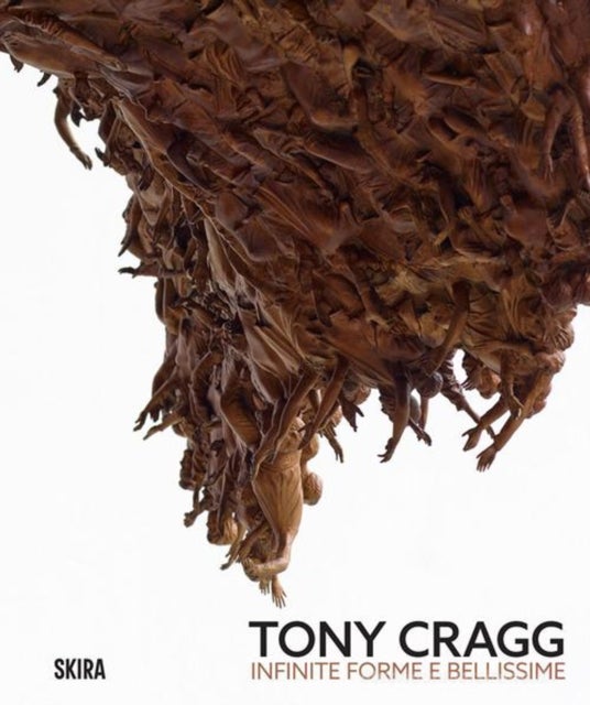 Tony Cragg (Bilingual edition) - Infinite and Beautiful Forms