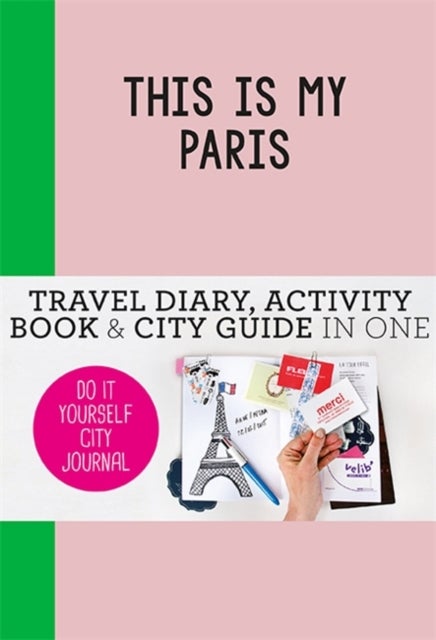 This is my Paris - Do-It-Yourself City Journal