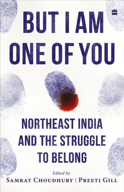 But I Am One of You - Northeast India and the Struggle to Belong