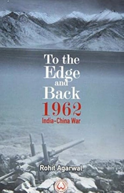 To the Edge and Back - 1962 India-China War