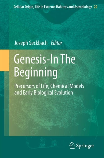 Genesis - In The Beginning - Precursors of Life, Chemical Models and Early Biological Evolution
