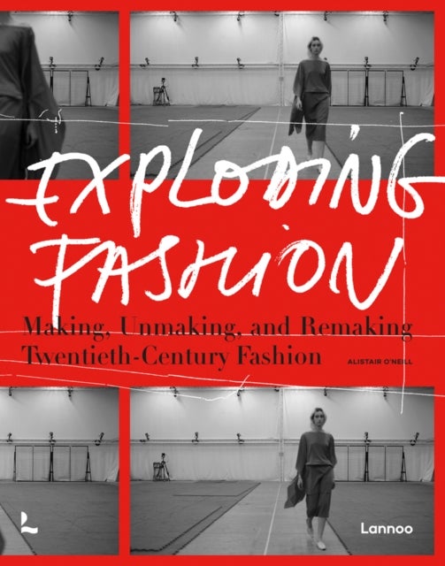Exploding Fashion - Making, Unmaking, and Remaking Twentieth Century Fashion