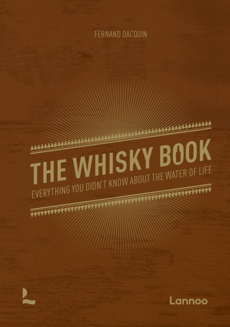 The Whisky Book - Everything you didn’t know about the water of life