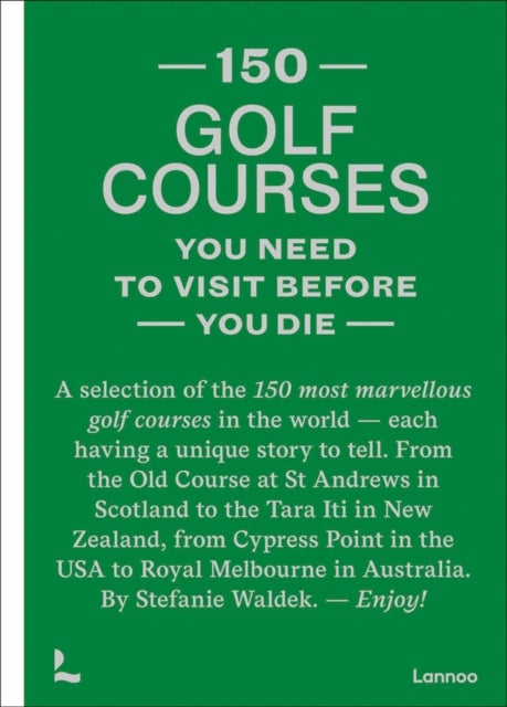 150 golf courses you need to visit before you die - A selection of the 150 most marvellous golf courses in the world