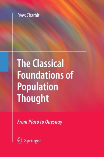 The Classical Foundations of Population Thought - From Plato to Quesnay
