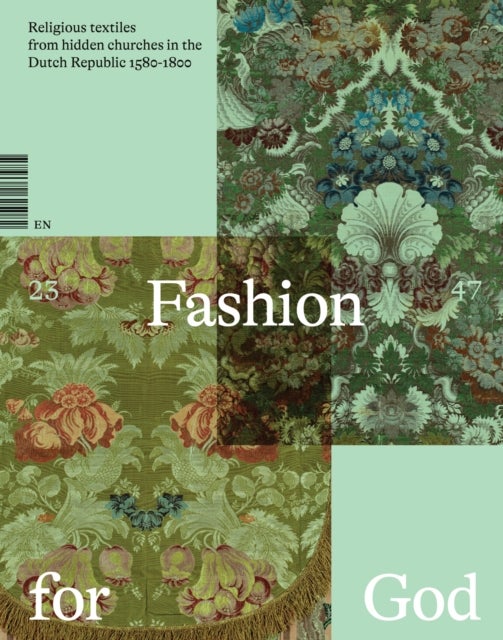 Fashion for God - Religious Textiles from Hidden Churches in the Dutch Republic 1580-1800