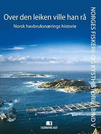 Over den leiken ville han rå - Norsk havbruksnærings historie