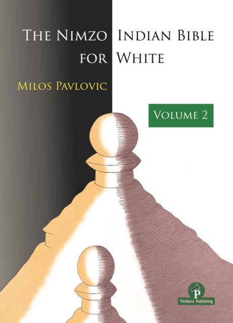 The Nimzo-Indian Bible for White - Volume 2 - A Complete Opening Repertoire