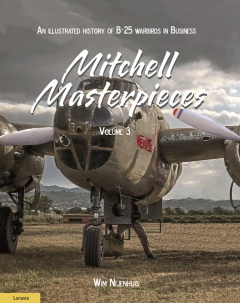 Mitchell Masterpieces 3 - An Illustrated History of B-25 Warbirds in Business