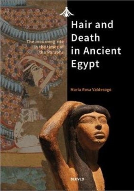 Hair and Death in Ancient Egypt - The Mourning Rite in the Times of the Pharaohs