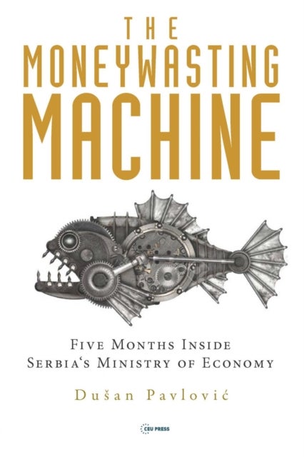 The Moneywasting Machine - Five Months Inside Serbia‘s Ministry of Economy