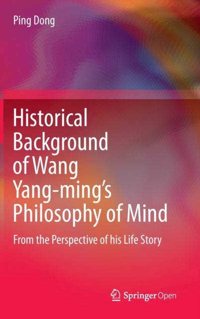 Historical Background of Wang Yang-ming’s Philosophy of Mind - From the Perspective of his Life Story